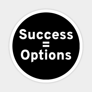 Success = Options - Motivational and Inspiring Magnet